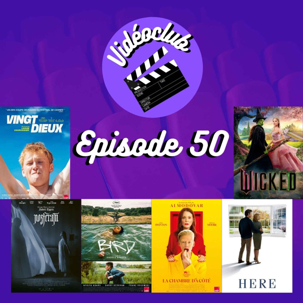 Ep.50 - Bird, La Chambre d’à côté, Nosferatu, Here, Wicked, Vingt dieux & de la vengeance!