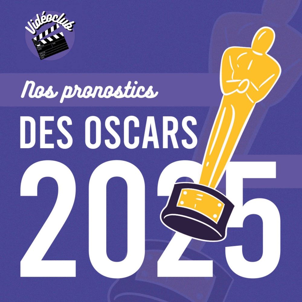 NOS PRONOSTICS DES OSCARS 2025
