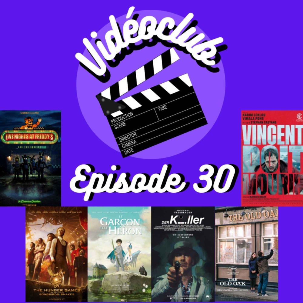 Ep.30 - Le garçon et le héron, The Killer, The Old Oak, Hunger Games, Vincent doit mourir, FNAF & Varda