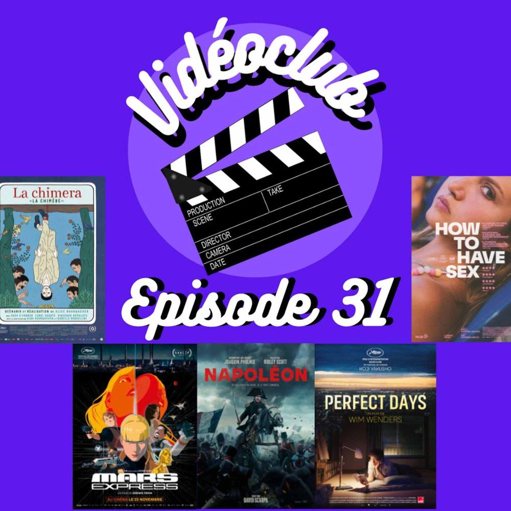 Ep.31 - Napoléon, Perfect Days, Mars Express, La Chimera, How to Have Sex & Le daim