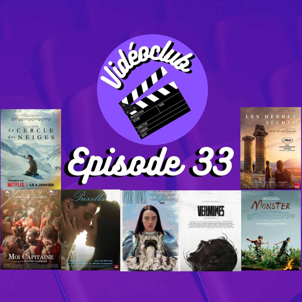 Ep.33 - Poor Things, Priscilla, Vermines, Monster, Io Capitano, Le Cercle des Neiges, Les Herbes Sèches, etc.