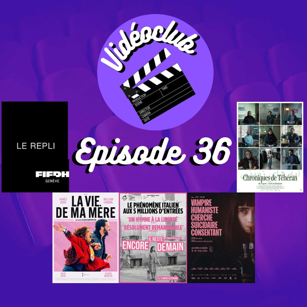 Ep.36 - Il reste encore demain, La vie de ma mère, Twilight vegan, Chroniques de Téhéran, FIFDH & Nocturama