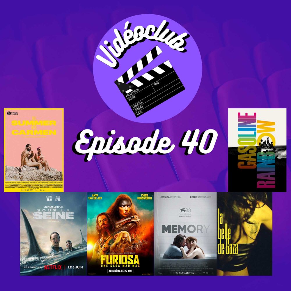 Ep.40 - Mad Max, Memory, Sous la Seine, La Belle de Gaza, Summer With Carmen, Gasoline Rainbow, Jaoui & Bacri