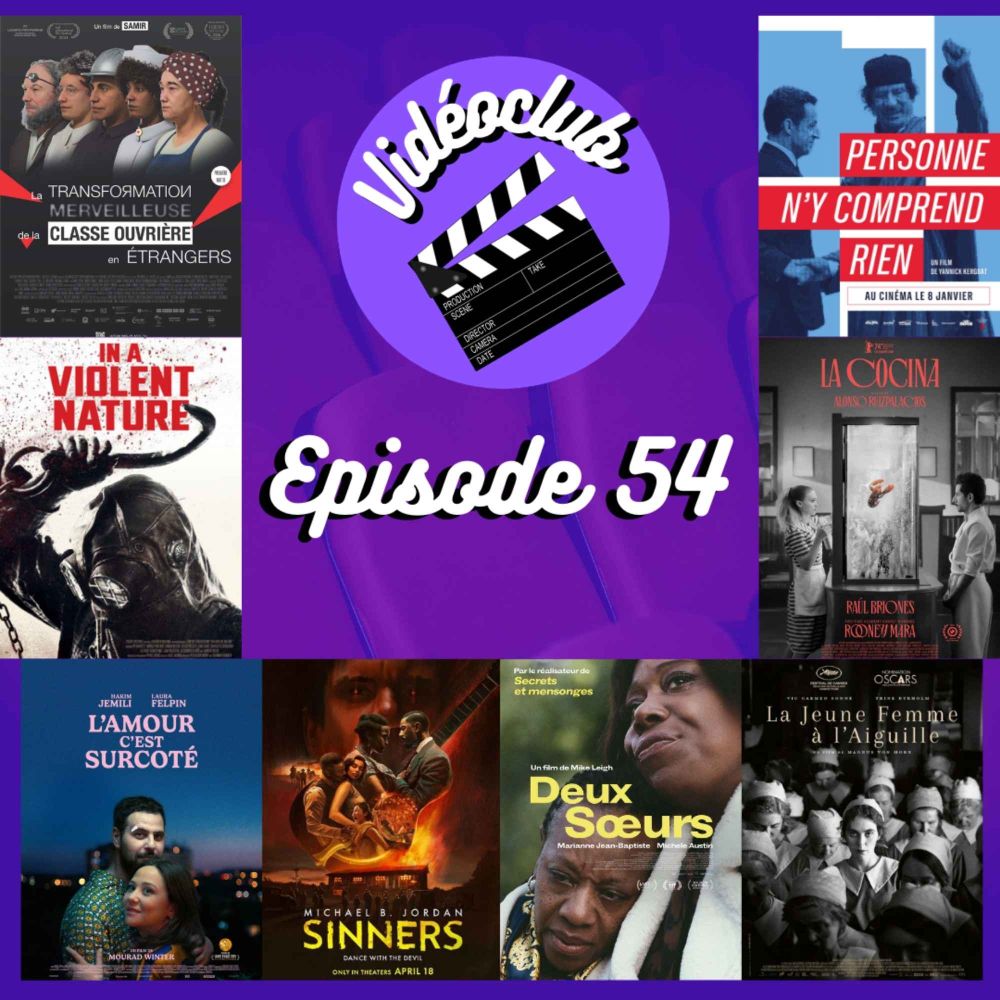 Ep.54 - Sinners, L'amour c'est surcoté, Deux sœurs, La Jeune Femme à l'aiguille, Personne n'y comprend rien, In a Violent Nature, The Grill