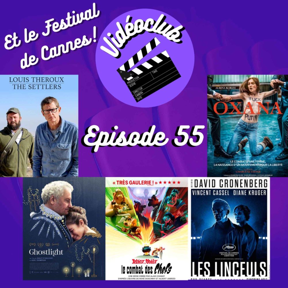 Ep.55 - Astérix & Obélix, Ghostlight, Les Linceuls, The Settlers, Oxana & le festival de Cannes